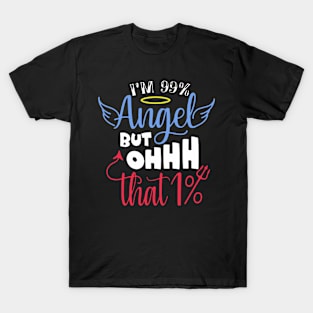 I'm 99% Angel but Ohhh That 1% T-Shirt